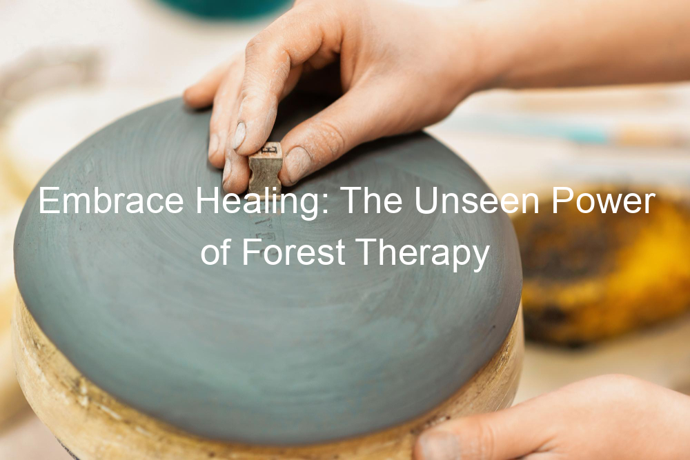 Embrace Healing: The Unseen Power of Forest Therapy
